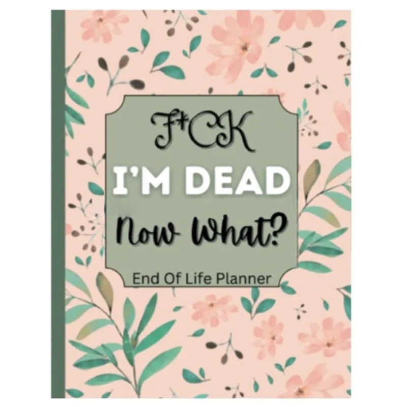 Fuck I'm Dead, End Of Life Planner